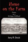 Home on the Farm: Essays on a Michigan Childhood By Jerry R. Davis Cover Image