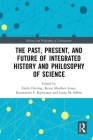 The Past, Present, and Future of Integrated History and Philosophy of Science (History and Philosophy of Technoscience) Cover Image