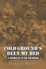 Cold Ground's Been My Bed: A Korean War Memoir Cover Image