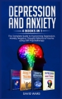 Depression and Anxiety: 4 BOOKS IN 1: The Complete Guide to Overcoming Depression, Anxiety, Negative Thought Patterns & Trauma Using CBT Psych Cover Image