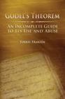 Gödel's Theorem: An Incomplete Guide to Its Use and Abuse By Torkel Franzén Cover Image