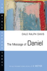 The Message of Daniel (Bible Speaks Today) By Dale Ralph Davis Cover Image