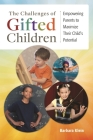 The Challenges of Gifted Children: Empowering Parents to Maximize Their Child's Potential By Barbara Klein Cover Image
