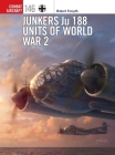Junkers Ju 188 Units of World War 2 (Combat Aircraft) By Robert Forsyth, Gareth Hector (Illustrator), Janusz Swiatlon (Illustrator) Cover Image