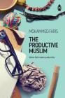 The Productive Muslim: Where Faith Meets Productivity By Faris Mohammad Cover Image