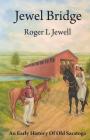 Jewel Bridge: An Early History of Old Satoga By Roger L. Jewell Cover Image