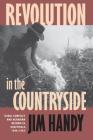 Revolution in the Countryside: Rural Conflict and Agrarian Reform in Guatemala, 1944-1954 By Jim Handy Cover Image