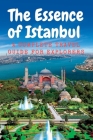 The Essence of Istanbul: A Complete travel Guide for Explorers By Hanife Çetin Cover Image