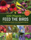 100 Plants to Feed the Birds: Turn Your Home Garden into a Healthy Bird Habitat By Laura Erickson Cover Image