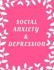 Social Anxiety and Depression Workbook: Ideal and Perfect Gift for Social Anxiety and Depression Workbook Best Social Anxiety and Depression Workbook By Yuniey Publication Cover Image