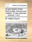 A New History of the East-Indies, Ancient and Modern. in Two Volumes ... Volume 1 of 2 By M. L'Abb Guyon Cover Image