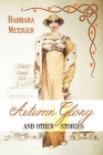Autumn Glory and Other Stories By Barbara Metzger Cover Image
