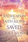 Justification by Faith Alone & Saved by Grace Alone: Proof of God Cover Image