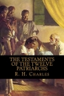 The Testaments of the Twelve Patriarchs By R. H. Charles Cover Image