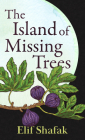 The Island of Missing Trees By Elif Shafak Cover Image