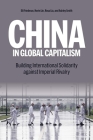 China in Global Capitalism: Building International Solidarity Against Imperial Rivalry By Kevin Lin, Rosa Liu, Eli Friedman Cover Image