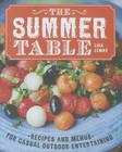 The Summer Table: Recipes and Menus for Casual Outdoor Entertaining By Lisa Lemke Cover Image