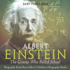 Albert Einstein: The Genius Who Failed School - Biography Book Best Sellers Children's Biography Books By Baby Professor Cover Image