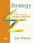 Strategy: An Introduction to Game Theory By Joel Watson Cover Image