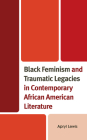 Black Feminism and Traumatic Legacies in Contemporary African American Literature Cover Image