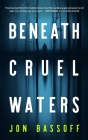 Beneath Cruel Waters By Jon Bassoff Cover Image