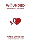 Wounded: Healing from Church Hurt By Mark Dunning Cover Image