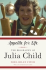 Appetite for Life: The Biography of Julia Child By Noel Riley Fitch Cover Image