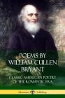 Poems by William Cullen Bryant: Classic American Poetry of the Romantic Era Cover Image