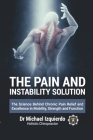 The Pain and Instability Solution: The Science Behind Chronic Pain Relief and Excellence in Mobility, Strength and Function By Michael Izquierdo Cover Image