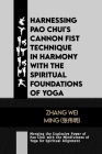 Harnessing Pao Chui's Cannon Fist Technique in Harmony with the Spiritual Foundations of Yoga: Merging the Explosive Power of Pao Chui with the Mindfu Cover Image