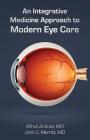 An Integrative Medicine Approach to Modern Eye Care By Alfred Anduze, John Merritt Cover Image