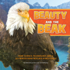 Beauty and the Beak: How Science, Technology, and a 3D-Printed Beak Rescued a Bald Eagle By Deborah Lee Rose, Jane Veltkamp Cover Image