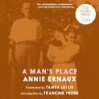 A Man's Place By Annie Ernaux, Tanya Leslie (Translator), Tavia Gilbert (Narrated by) Cover Image