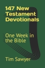 147 New Testament Devotionals: One Week in the Bible By Tim Sawyer Cover Image