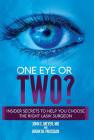 One Eye or Two?: Insider Secrets to Help You Choose the Right Lasik Surgeon Cover Image