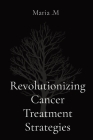 Revolutionizing Cancer Treatment Strategies Cover Image
