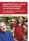 Supporting Person-centred Thinking and Planning in Learning Disability Guide: A Care Quality Guide for health and social care staff and carers By Richard Cresswell Cover Image