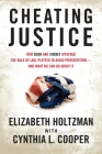 Cheating Justice: How Bush and Cheney Attacked the Rule of Law and Plotted to Avoid Prosecution- and What We Can Do about It By Elizabeth Holtzman, Cynthia Cooper Cover Image