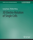 3D Electro-Rotation of Single Cells (Synthesis Lectures on Biomedical Engineering) By Liang Huang, Guido Buonincontri, Wenhui Wang Cover Image