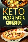 Keto Pizza & Pasta Cookbook: Quick, Easy and Delicious Low-Carb Ketogenic Italian Recipes To Enhance Weight Loss and Healthy Living By Layla Allen Cover Image