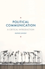 Political Communication: A Critical Introduction By Heather Savigny Cover Image