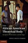 The African American Theatrical Body By Soyica Diggs Colbert Cover Image