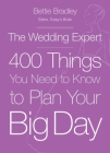 The Wedding Expert: 400 Things You Need to Know to Plan Your Big Day Cover Image