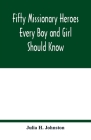 Fifty missionary heroes every boy and girl should know Cover Image