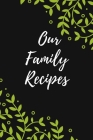Our Family Recipes: Favorite Recipes, Food Cookbook Design,100 pages, 6x9