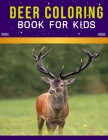 Deer Coloring Book For Kids: An Kids Coloring Book with Stress Relieving Deer Designs for Kids Relaxation. By Creation House Cover Image