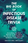 The Big Book of Infectious Disease Trivia: Everything You Ever Wanted to Know about the World's Worst Pandemics, Epidemics, and Diseases By Kristina Wright Cover Image