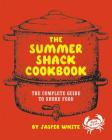 The Summer Shack Cookbook: The Complete Guide to Shore Food By Jasper White Cover Image