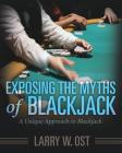 Exposing the Myths of Blackjack: A Unique Approach to Blackjack By Larry W. Ost Cover Image