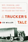 A Trucker's Tale: Wit, Wisdom, and True Stories from 60 Years on the Road By Ed Miller Cover Image